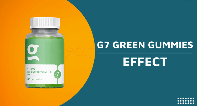 G7 Plus Green Gummies Effect