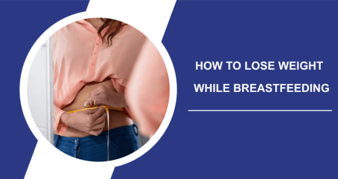 Safe Ways To Lose Weight While Breastfeeding